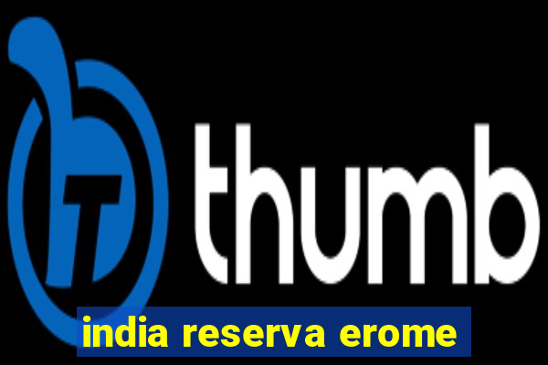 india reserva erome